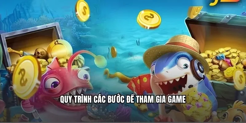 Quy trình các bước để tham gia game