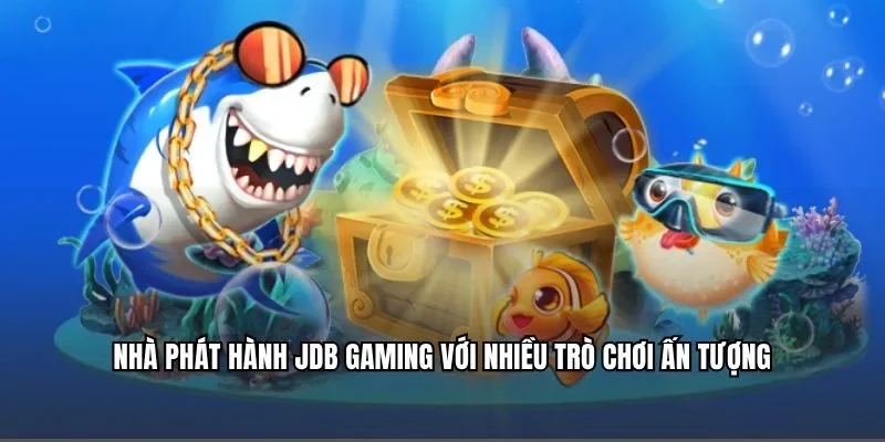 Nhà phát hành JDB Gaming với nhiều trò chơi ấn tượng