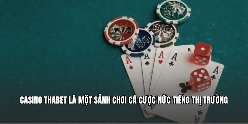 Casino Thabet là một sảnh chơi cá cược nức tiếng thị trường