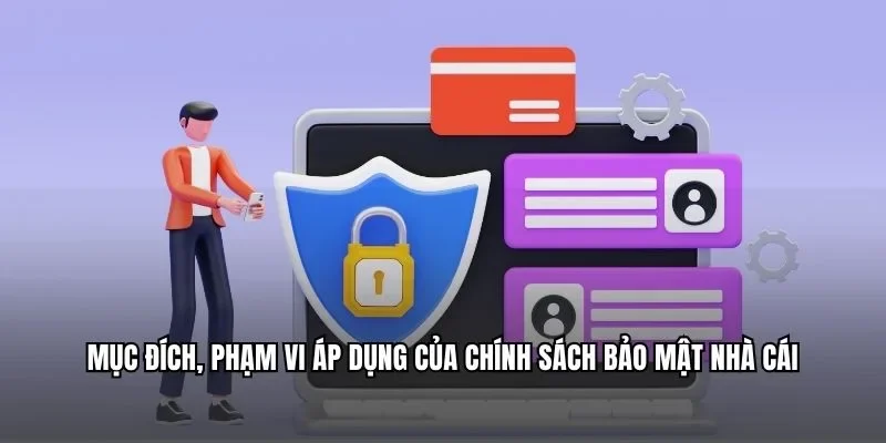 Mục đích, phạm vi áp dụng của chính sách bảo mật nhà cái