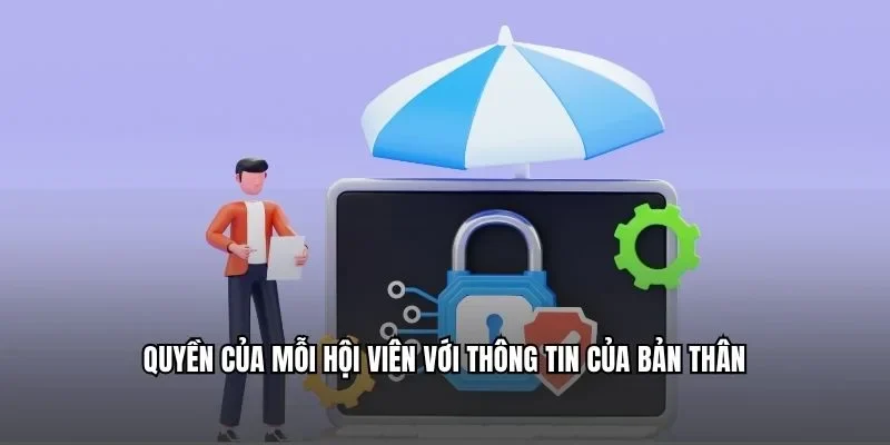 Quyền của mỗi hội viên với thông tin của bản thân