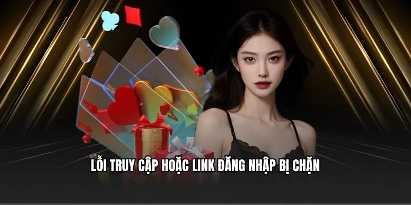 Lỗi truy cập hoặc link đăng nhập bị chặn