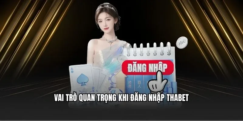 Vai trò quan trọng khi đăng nhập Thabet