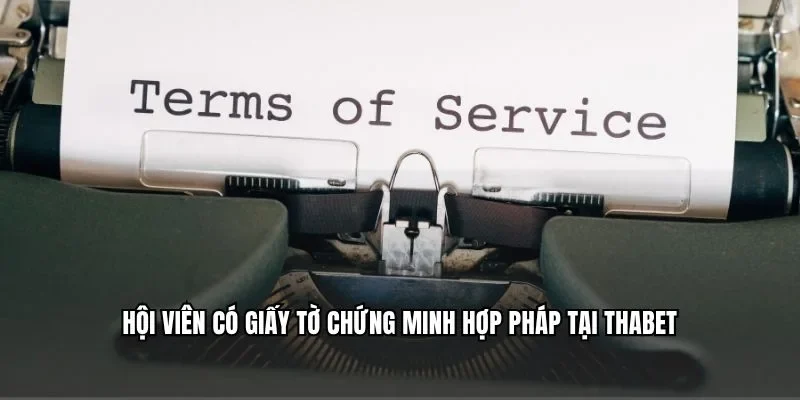 Hội viên có giấy tờ chứng minh hợp pháp tại Thabet