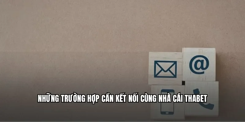 Những trường hợp cần kết nối cùng nhà cái Thabet