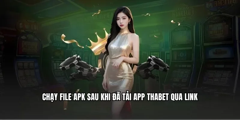 Chạy file APK sau khi đã tải app Thabet qua link