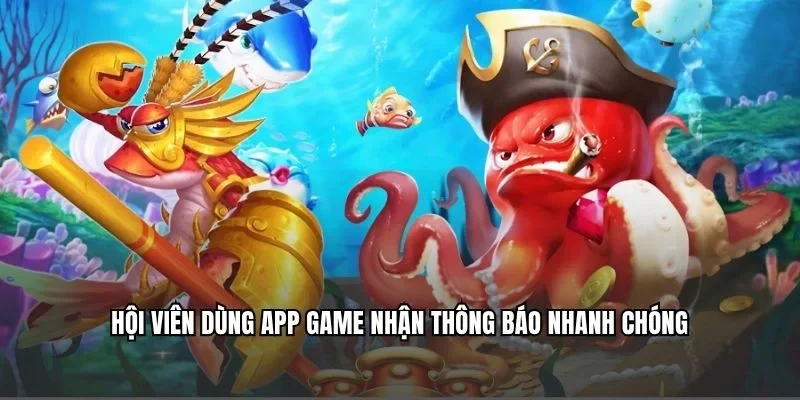 Hội viên dùng app game nhận thông báo nhanh chóng