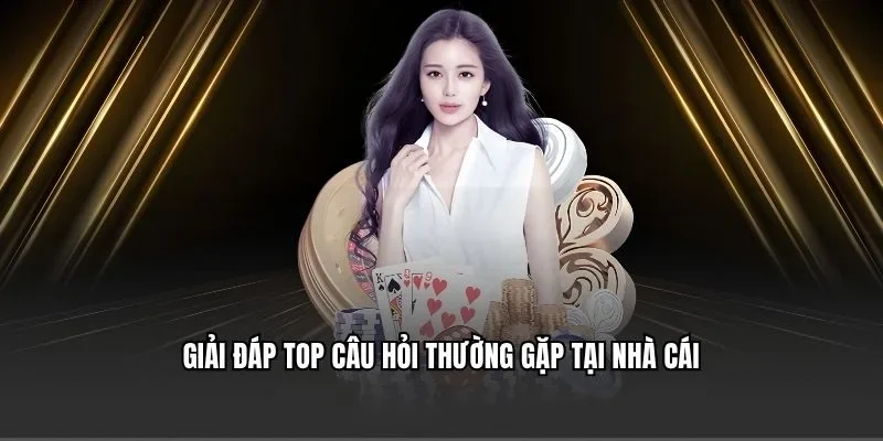 Giải đáp top câu hỏi thường gặp tại nhà cái