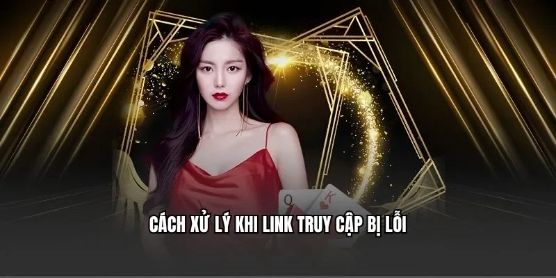 Cách xử lý khi link truy cập bị lỗi