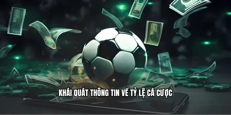 Khái quát thông tin về tỷ lệ cá cược